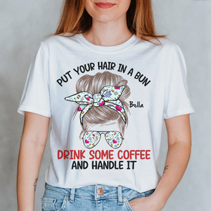Personalized Ideas For Nurse, Put Your Hair In A Bun Drink Some Coffee, Custom Shirts - Shirts - GoDuckee