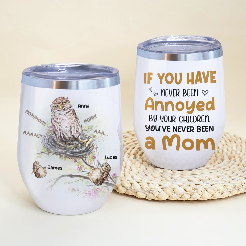 If You Have Never Been Annoyed By Your Children, Personalized Tumbler, Gift For Mom, Mother's Day Gift, Owl Mom And Kids - Wine Tumbler - GoDuckee