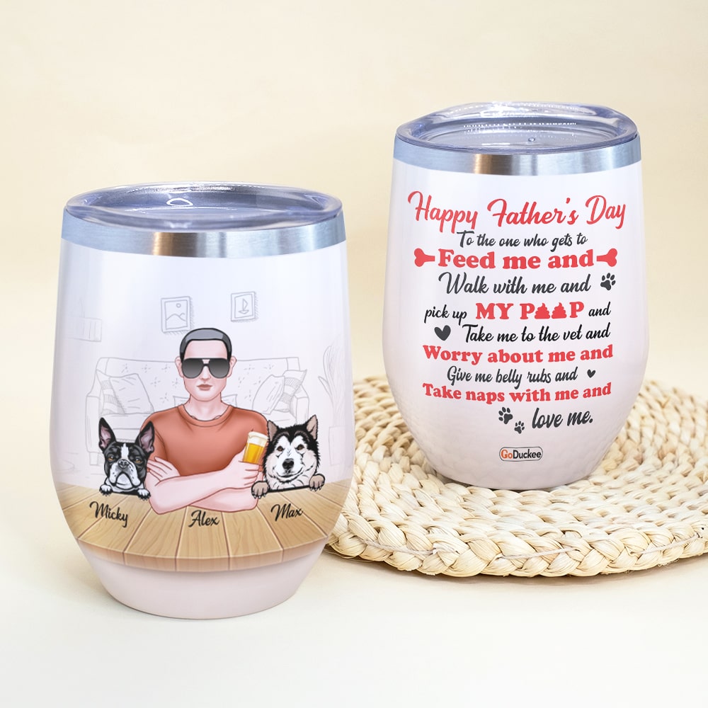 To The One Who Gets To Feed Me And Walk With Me, Personalized Wine Tumbler, Gift For Dog Lovers, Father's Day - Wine Tumbler - GoDuckee