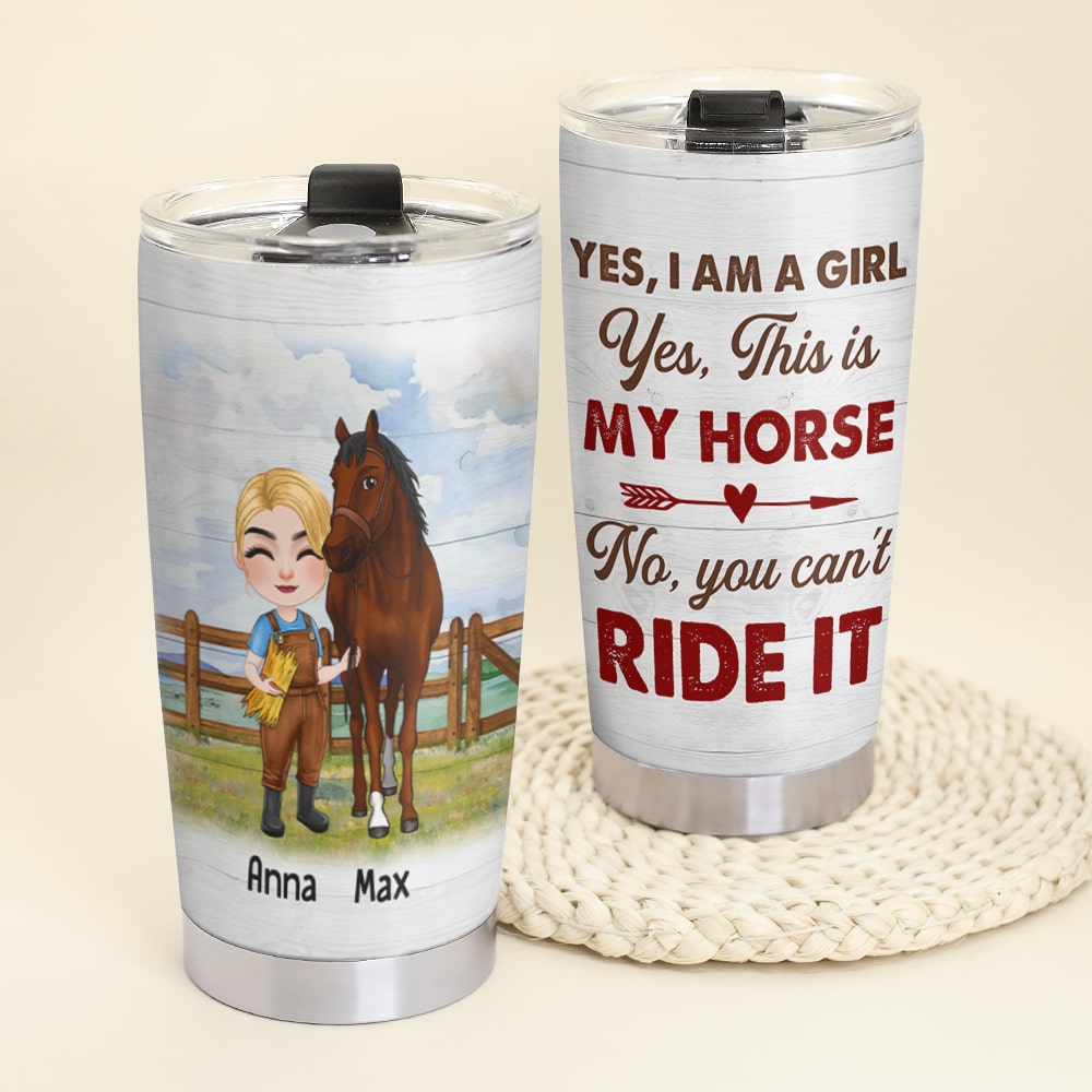 Yes I Am A Girl Yes This Is My Horse - Personalized Horse Girl Tumbler - Gift For Horse Lovers - Tumbler Cup - GoDuckee