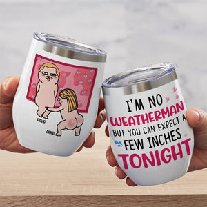 I'm No Weatherman - Gift For Couples- Personalized Wine Tumbler- Funny Couple Wine Tumbler - Coffee Mug - GoDuckee