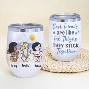 Best Friends Are Like Fat Thighs They Stick Together - Personalized Friends Tumbler - Gift For Friends - Wine Tumbler - GoDuckee