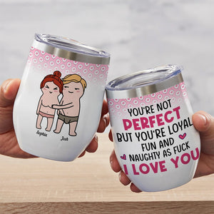 You're Not Perfect But You're Loyal Fun- Gift For Couples -Personalized Wine Tumbler- Funny Couple - Wine Tumbler - GoDuckee
