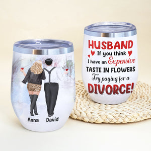 If You Think I Have An Expensive Taste In Flowers - Personalized Couple Tumbler - Gift For Couple - Wine Tumbler - GoDuckee