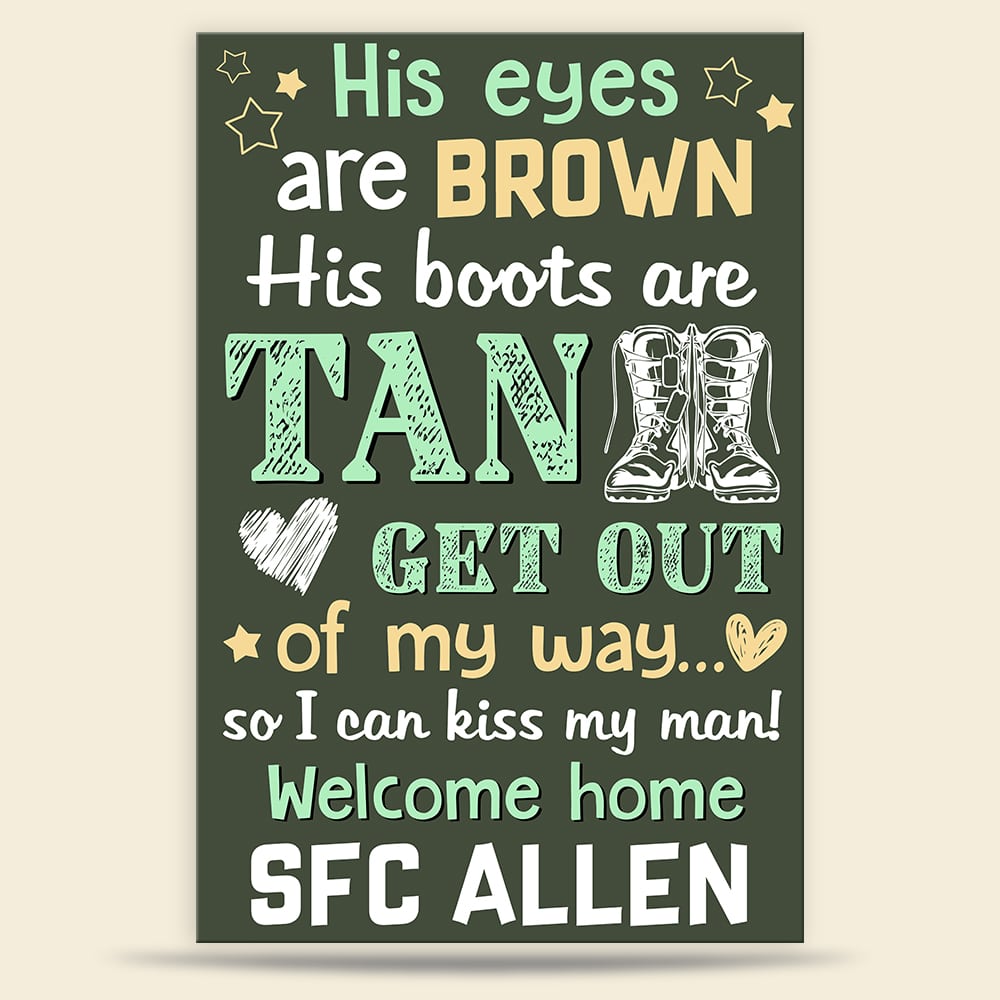 His Eyes Are Brown His Boots Are Tan Personalized Military Homecoming Metal Sign Gift For Him - Metal Wall Art - GoDuckee
