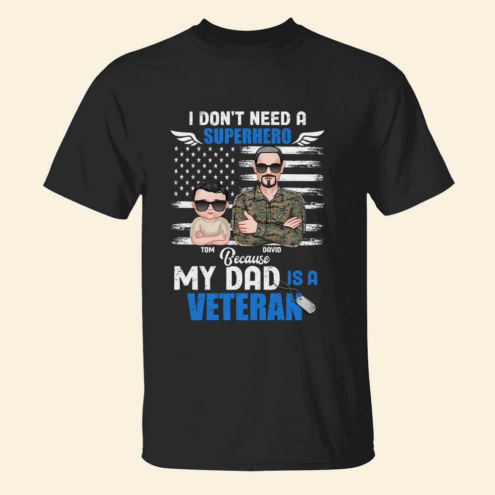 I Don't Need A Because My Dad Is A Veteran Personalized Shirt Gift For Dad - Shirts - GoDuckee