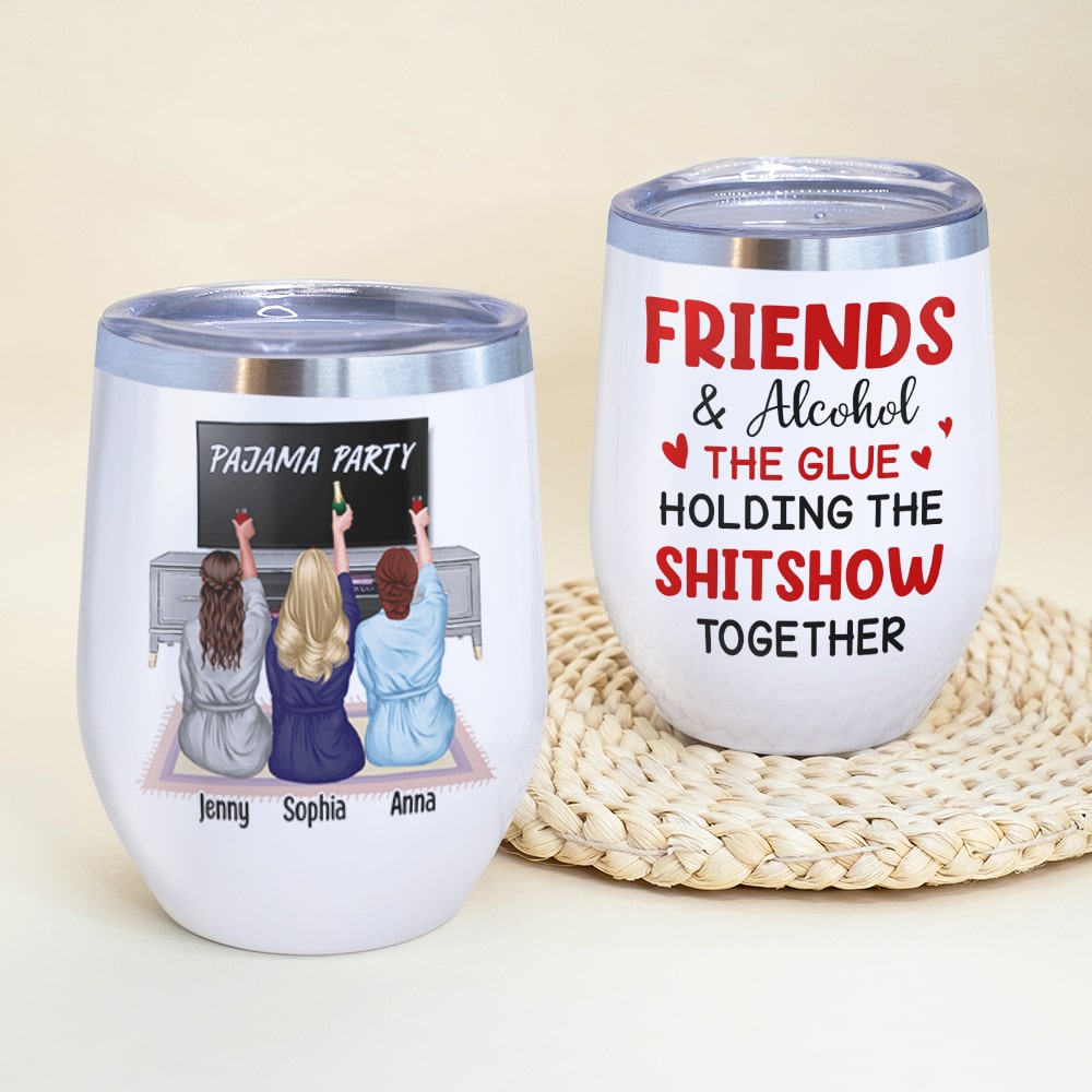 Friends And Alcohol The Glue Holding The Shitshow Together - Personalized Friends Tumbler - Gift For Friends - Wine Tumbler - GoDuckee