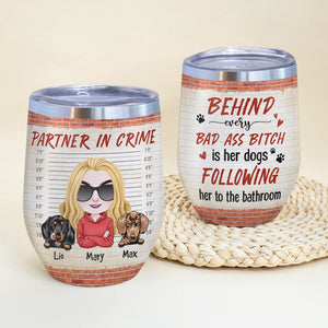 Behind Every Bad Ass Bitch is Her Dog Following Her To The Bathroom - Personalized Dog Tumbler - Wine Tumbler - GoDuckee