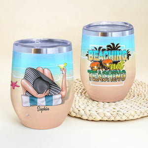 Beaching Not Teaching Personalized Teacher Summer Wine Tumbler, Gift For Teacher - Wine Tumbler - GoDuckee