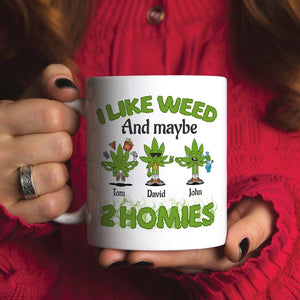 I Like Weed And Maybe 2 Homies Personalized Friends Mug Gift For Friends - Coffee Mug - GoDuckee