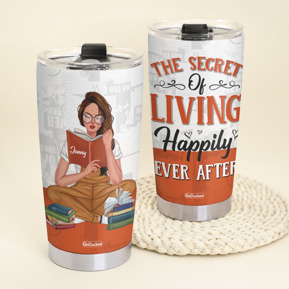 The Secret Of Living Happily Ever After Personalized Reading Books Tumbler Cup Gift For Book Lovers - Tumbler Cup - GoDuckee