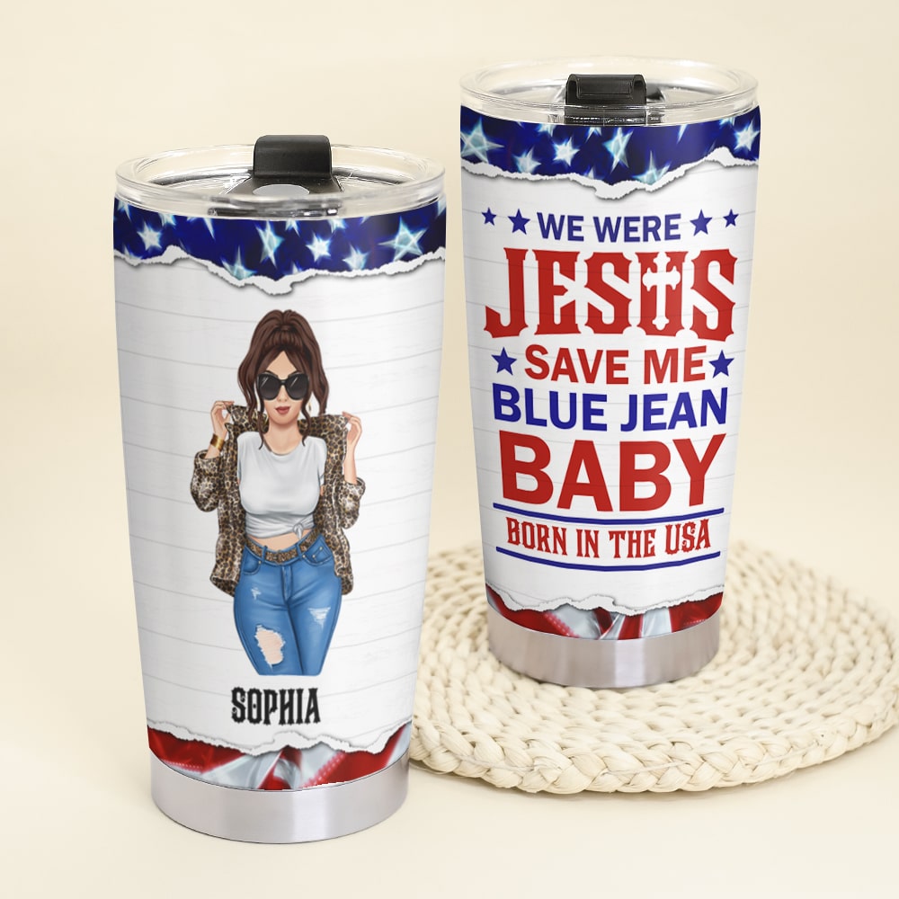 We Were Jesus Save Me Blue Jean Baby Born In The USA Personalized Denim Girl Tumbler Cup Gift For Her - Tumbler Cup - GoDuckee