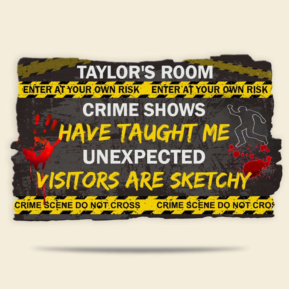 Crime Shows Have Taught Me Unexpected Visitors Are Sketchy Personalized Crime Shows Wood Sign Gift For Halloween - Wood Sign - GoDuckee