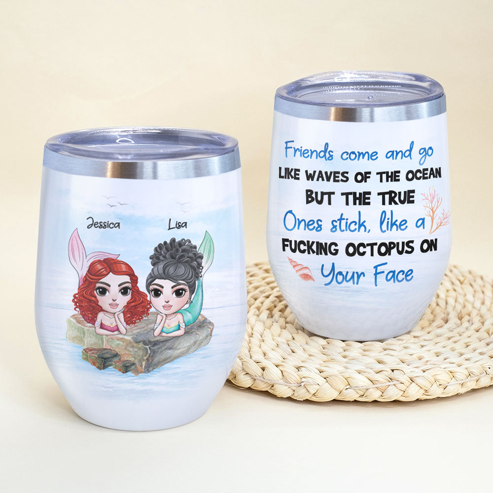 Personalized Mermaid Friends Wine Tumbler - The True Ones Stick Like A Fucking Octopus On Your Face - Wine Tumbler - GoDuckee