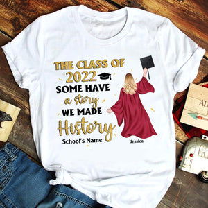 Personalized Graduation Shirts - Some Have A Story We Made History - Shirts - GoDuckee