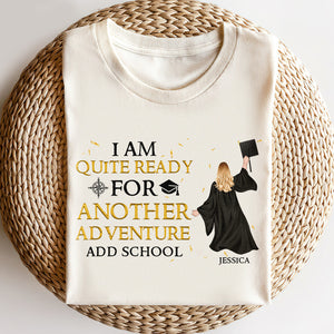 Personalized Graduation Shirts - I Am Quite Ready For Another Adventure - Shirts - GoDuckee