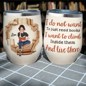 Personalized Reading Girl Wine Tumbler - I Do Not Want To Just Read Books - Wine Tumbler - GoDuckee