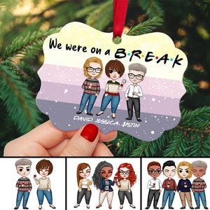 Friends We Were On A Break - Personalized Ornament - Ornament - GoDuckee