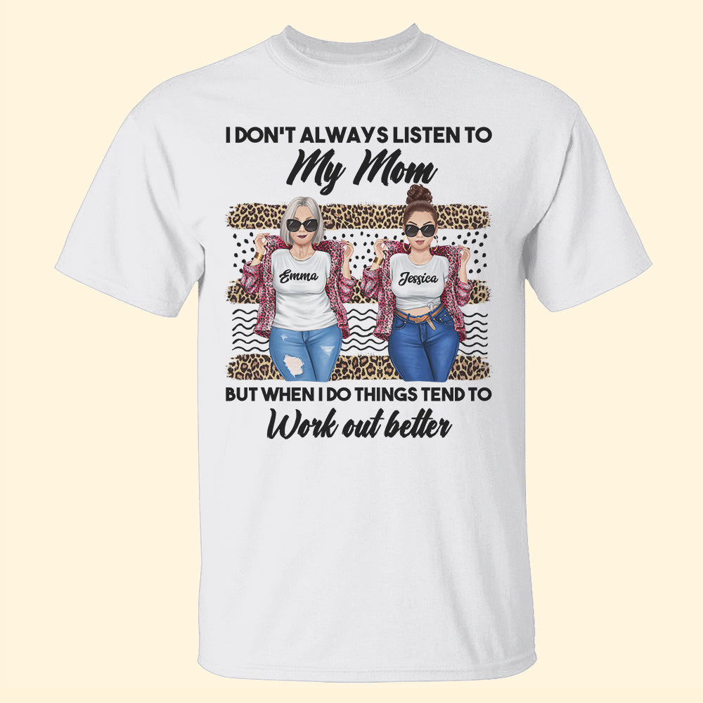 Mother's Day I Don't Always Listen To My Mom But When I do Things Tend to Work Out Better Personalized Shirts Gift For Her - Shirts - GoDuckee