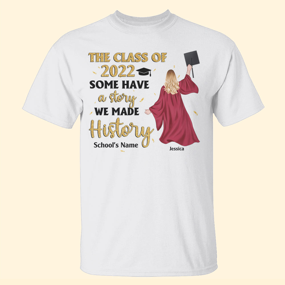 Personalized Graduation Shirts - Some Have A Story We Made History - Shirts - GoDuckee