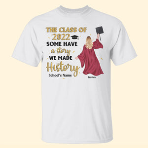 Personalized Graduation Shirts - Some Have A Story We Made History - Shirts - GoDuckee