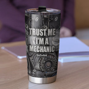 Personalized Mechanic Tumbler - Trust Me I'm A Mechanic - Tumbler Cup - GoDuckee
