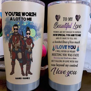 Personalized Couple Tumbler, You're worth a lot to me - To My Beautiful Love - Tumbler Cup - GoDuckee