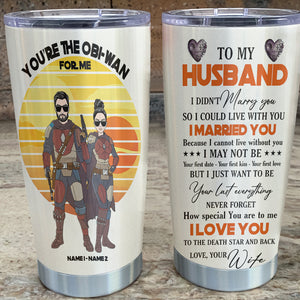 Personalized Couple Tumbler - Tp My Husband, You're the Obi Wan For Me - Tumbler Cup - GoDuckee