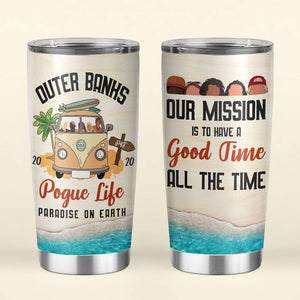 Personalized Camping Lover Tumbler - Outer banks pogue life, Our mission is to have a good time all the time - Tumbler Cup - GoDuckee