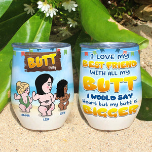 I Love My Besties With All My Butt Personalized Tumbler Cup, Gift For Friends - Wine Tumbler - GoDuckee