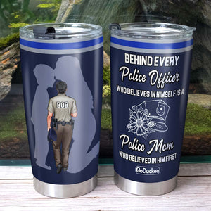 Behind Every Police Officer Is A Mom Who Believed In Him First, Personalized Tumbler, Gift For Police Officer - Tumbler Cup - GoDuckee