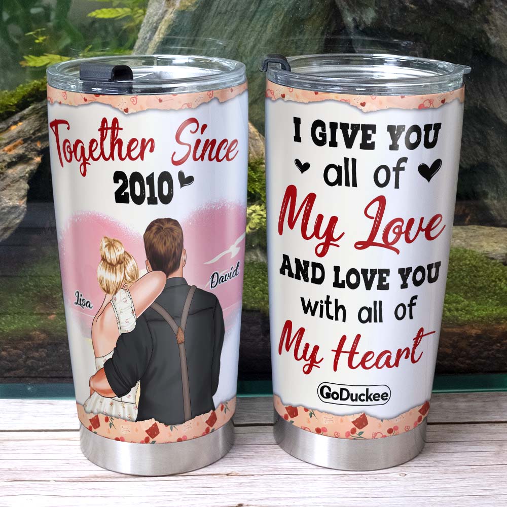 Give You All Of My Love And Love You With All My Heart, Personalized Couple Tumbler - Tumbler Cup - GoDuckee