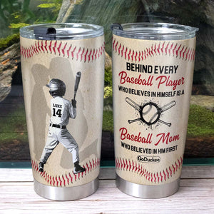 Behind Every Baseball Player Is A Mom Who Believed In Him First, Personalized Tumbler, Gift For Baseball Family - Tumbler Cup - GoDuckee