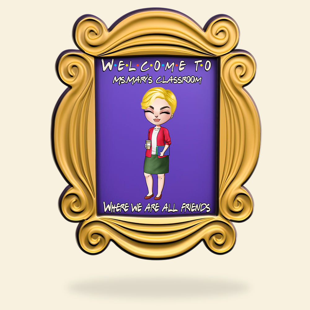 Teacher Welcome To The Classroom Where We Are All Friends Personalized 3D 2-Layered Wood Art - Wood Sign - GoDuckee