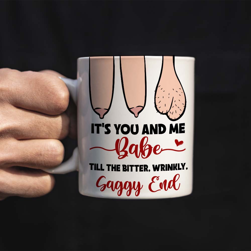 It’s You And Me Babe Till The Bitter Wrinkly Saggy End, Personalized Funny Old Couple Mug - Coffee Mug - GoDuckee