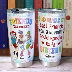 God Made Us Best Friends Because No Mother Can Handle Us As Sisters, Personalized Bestie Tumbler - Tumbler Cup - GoDuckee