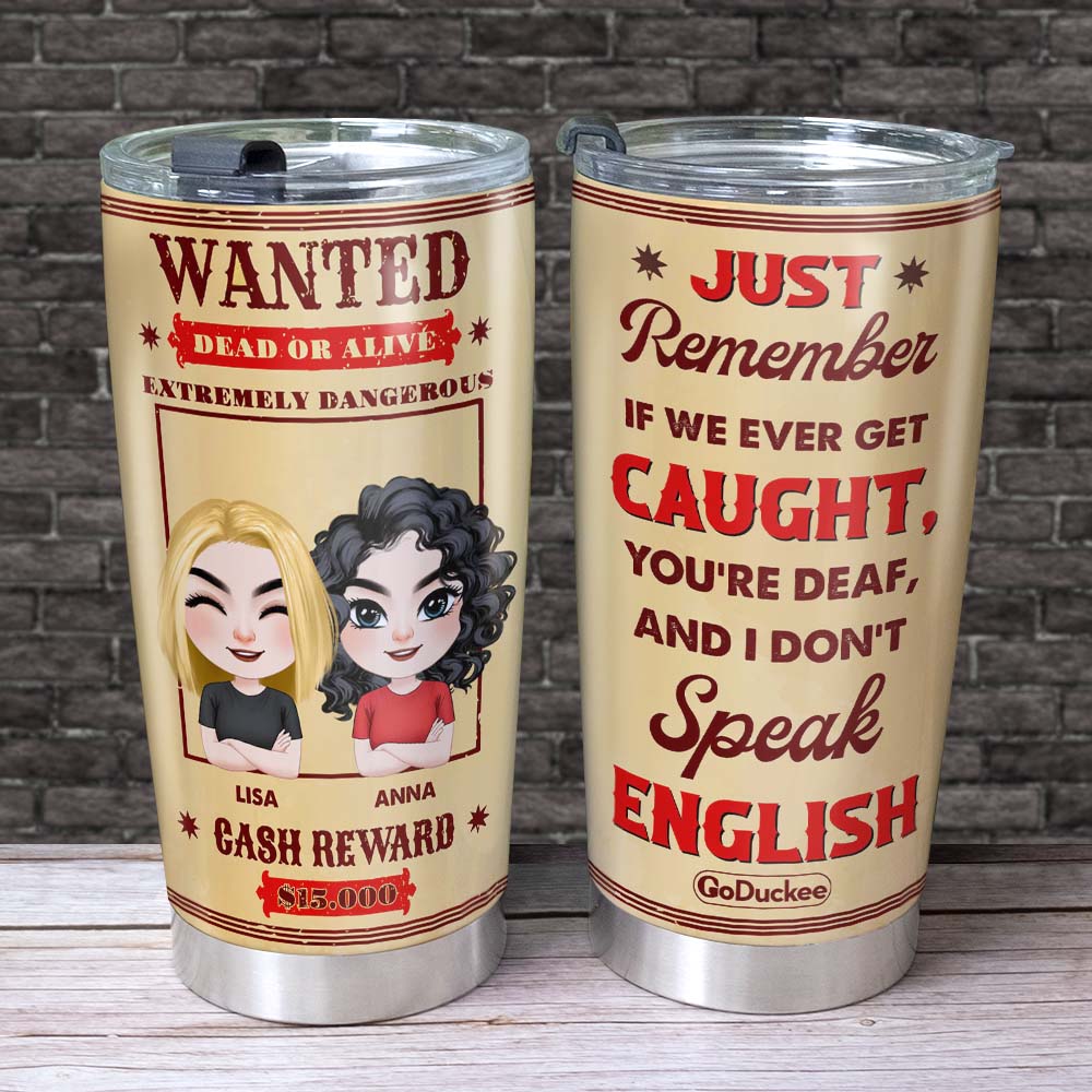 Wanted Dead Or Alive, Funny Personalized Tumbler, Gift For Besties - Tumbler Cup - GoDuckee