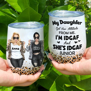 My Daughter Got Her Attitude From Me, Personalized Tumbler, Gift For Mother's Day - Wine Tumbler - GoDuckee