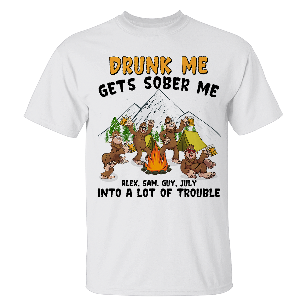 Personalized Gift For Bigfoot Buddies, Drunk Me Gets Sober Me Into A Lot Of Trouble - Custom Bigfoot Shirts - Shirts - GoDuckee