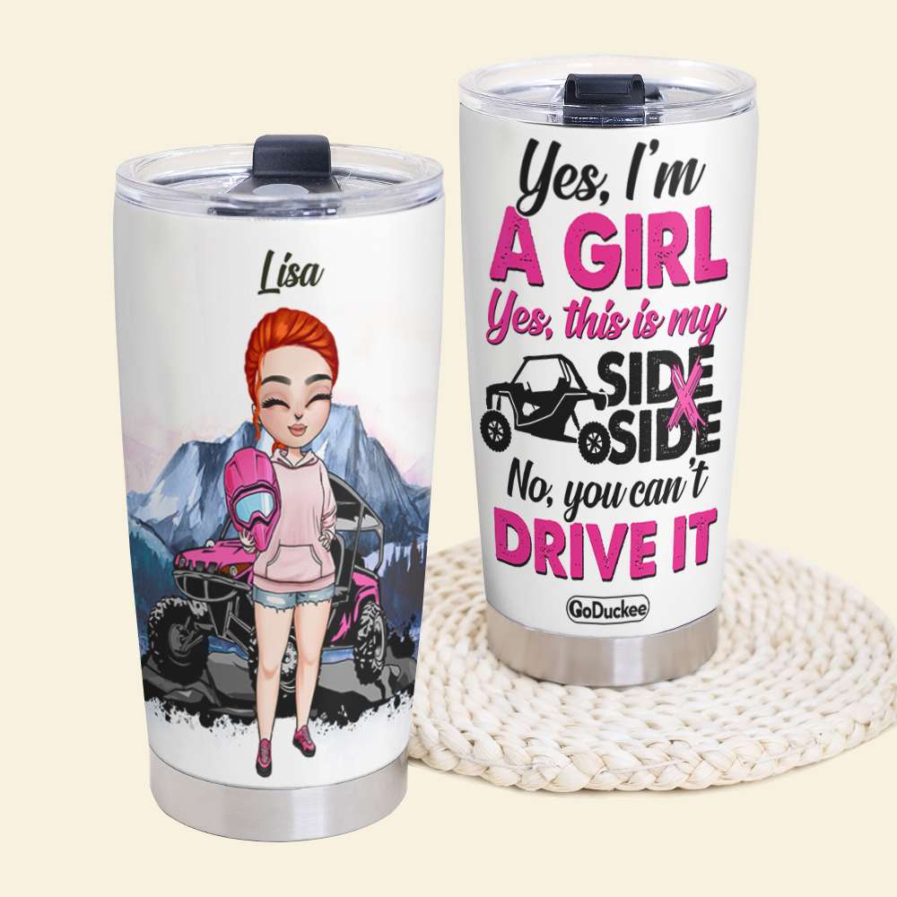 Personalized UTV Racing Girl Tumbler - Yes This Is My Side x Side, No You Can't Drive It - Tumbler Cup - GoDuckee