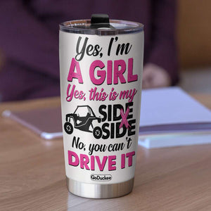Personalized UTV Racing Girl Tumbler - Yes This Is My Side x Side, No You Can't Drive It - Tumbler Cup - GoDuckee