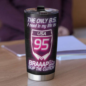 Personalized Motocross Girl Tumbler - The Only B.S. I Need In My Life Is Braaap And Slip The Clutch - V Sign - Tumbler Cup - GoDuckee