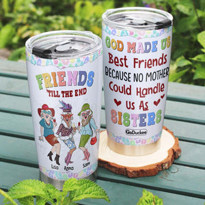 God Made Us Best Friends Because No Mother Can Handle Us As Sisters, Personalized Bestie Tumbler - Tumbler Cup - GoDuckee