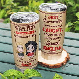 Wanted Dead Or Alive, Funny Personalized Tumbler, Gift For Besties - Tumbler Cup - GoDuckee