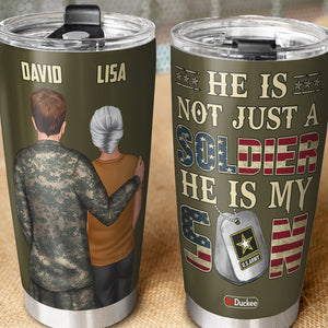 Personalized Military Tumbler Cup - custom military Unit - He Is Not Just A Soldier He Is My Son - Gifts For Dad Gifts For Mom - Tumbler Cup - GoDuckee