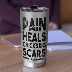 American Football Tumbler - Pain Heals Chicks Dig Scars Glory Last Forever - Tumbler Cup - GoDuckee