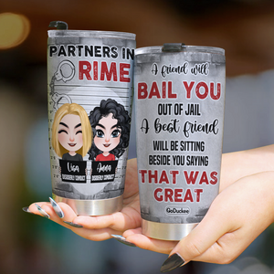 A Friend Will Bail You Out Of Jail, Personalized Tumbler, Gift For Bestie - Tumbler Cup - GoDuckee