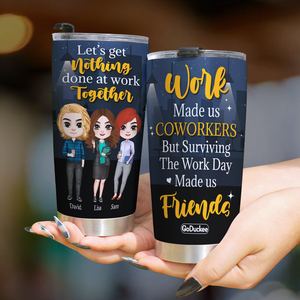 Let's Get Nothing Done At Work Together, Personalized Tumbler, Gift For Coworker - Tumbler Cup - GoDuckee