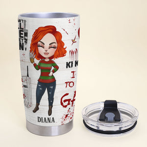 Personalized Horror Girl Tumbler - I Want To Play Gam - Tumbler Cup - GoDuckee