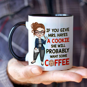 Teacher If You Give A Cookie She Will Probably Wants Some Coffee Personalized Mug - Coffee Mug - GoDuckee